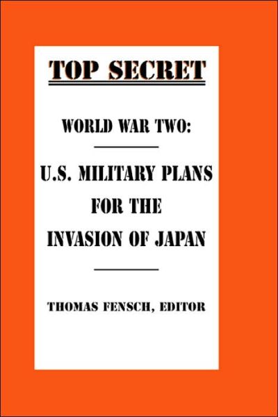 Cover for Thomas Fensch · World War Two: U.s. Military Plans for the Invasion of Japan (Paperback Book) (2001)