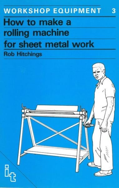Cover for Rob Hitchings · How to Make a Rolling Machine for Sheet Metal Work - Workshop Equipment Manual (Paperback Book) (1985)