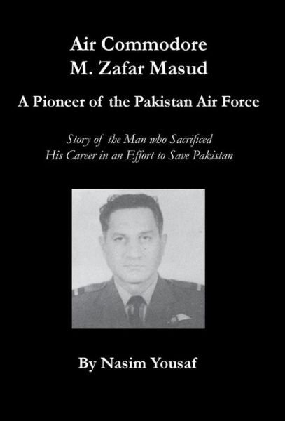 Cover for Nasim Yousaf · Air Commodore M. Zafar Masud - A Pioneer of the Pakistan Air Force (Gebundenes Buch) (2015)