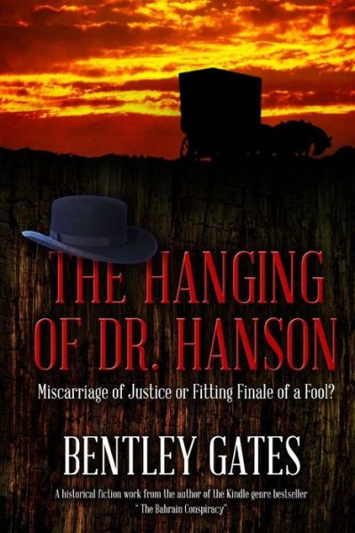 Cover for Bentley Gates · The Hanging of Dr. Hanson: Miscarriage of Justice or Fitting Finale of a Fool? (Paperback Book) (2014)