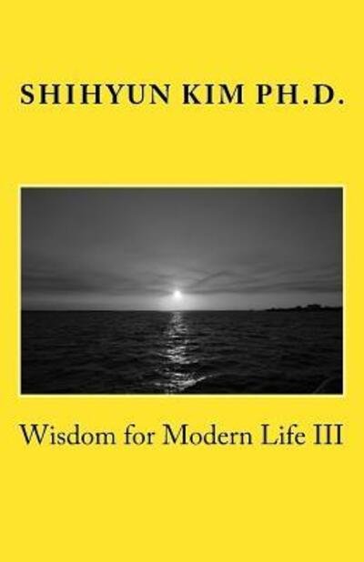 Wisdom for Modern Life Iii: Supreme Master Jinjung's Teachings - Supreme Master Jinjung - Books - Shihyun Kim - 9780990531067 - May 18, 2015