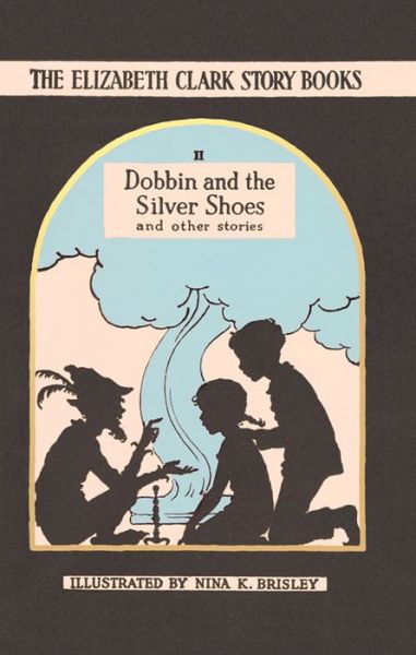 Cover for Elizabeth Clark · Dobbin and the Silver Shoes: The Elizabeth Clark Story Books - The Elizabeth Clark Story Books (Hardcover Book) (2015)