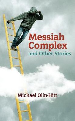 Cover for Michael Olin-Hitt · Messiah Complex And Other Stories (Paperback Bog) (2017)