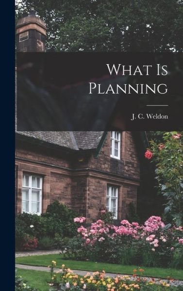 Cover for J C (John Cathcart) Weldon · What is Planning (Hardcover Book) (2021)