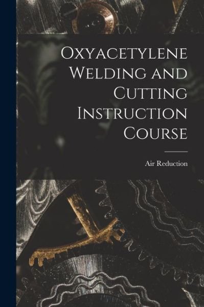 Cover for Air Reduction · Oxyacetylene Welding and Cutting Instruction Course (Pocketbok) (2021)