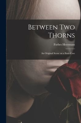 Cover for Forbes 1856- Heermans · Between Two Thorns (Paperback Book) (2021)