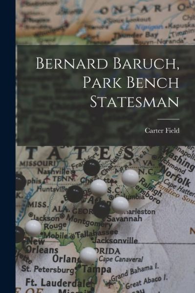 Cover for Carter 1885-1957 Field · Bernard Baruch, Park Bench Statesman (Paperback Book) (2021)