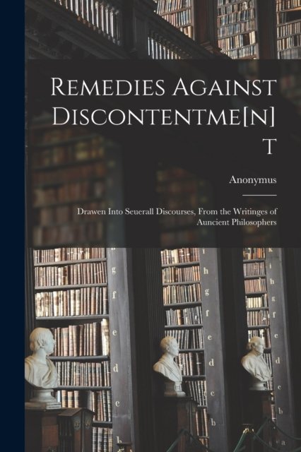 Cover for Fl 1596 Anonymus · Remedies Against Discontentme[n]t (Taschenbuch) (2021)
