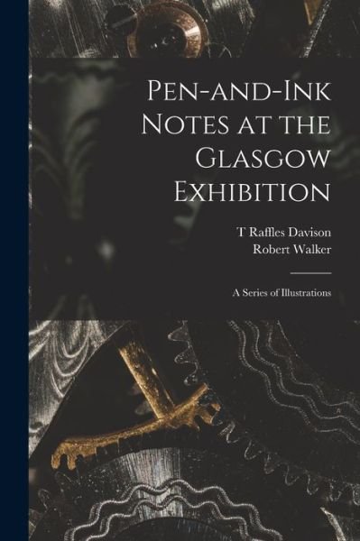 Cover for Robert Walker · Pen-and-ink Notes at the Glasgow Exhibition: a Series of Illustrations (Paperback Book) (2021)