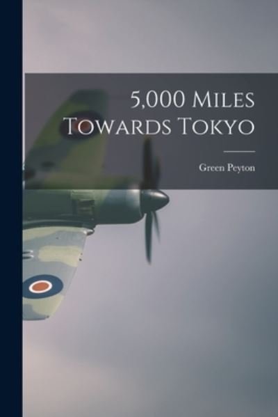 Cover for Green 1907- Peyton · 5,000 Miles Towards Tokyo (Pocketbok) (2021)