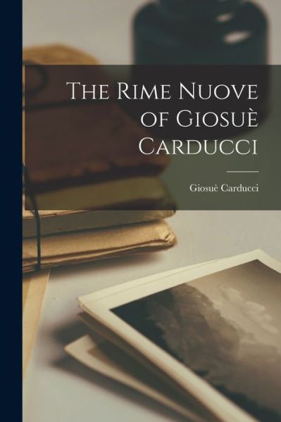 Cover for Giosue 1835-1907 Carducci · The Rime Nuove of Giosue Carducci [microform] (Pocketbok) (2021)