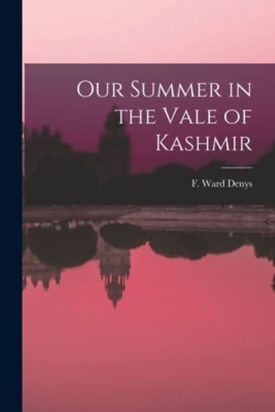 Cover for F Ward (Frederick Ward) Denys · Our Summer in the Vale of Kashmir (Pocketbok) (2021)
