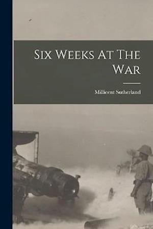 Cover for Millicent Sutherland (Duchess Of) · Six Weeks at the War (Book) (2022)
