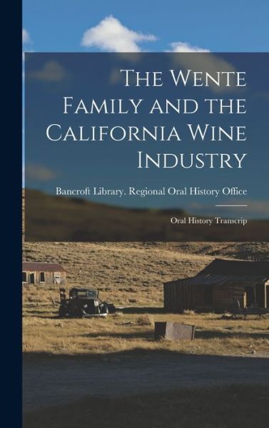 Cover for Bancroft Library Regional Oral History · Wente Family and the California Wine Industry (Bok) (2022)