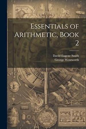 Cover for David Eugene Smith · Essentials of Arithmetic, Book 2 (Book) (2023)