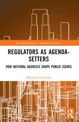 Cover for Guaschino, Edoardo (University of Lausanne, Switzerland) · Regulators as Agenda-Setters: How National Agencies Shape Public Issues - Routledge Research in Comparative Politics (Paperback Book) (2024)