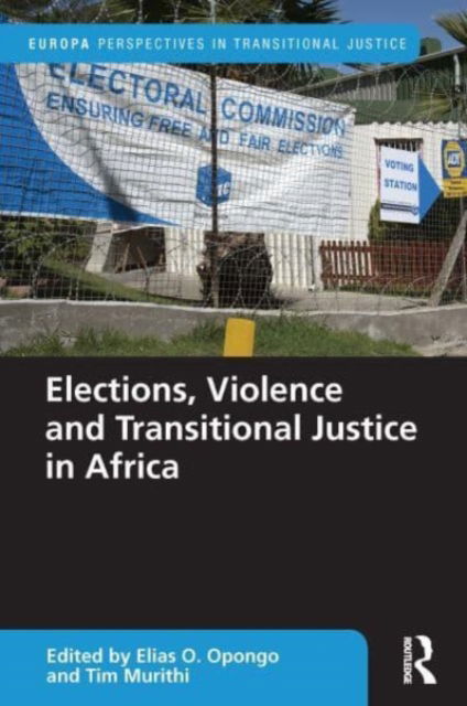 Elections, Violence and Transitional Justice in Africa - Europa Perspectives in Transitional Justice -  - Books - Taylor & Francis Ltd - 9781032270067 - October 8, 2024