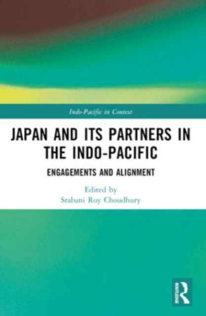 Japan and its Partners in the Indo-Pacific: Engagements and Alignment - Indo-Pacific in Context (Paperback Book) (2024)