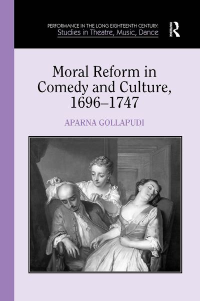 Moral Reform in Comedy and Culture, 1696-1747 - Aparna Gollapudi - Books - Taylor & Francis Ltd - 9781032928067 - October 14, 2024