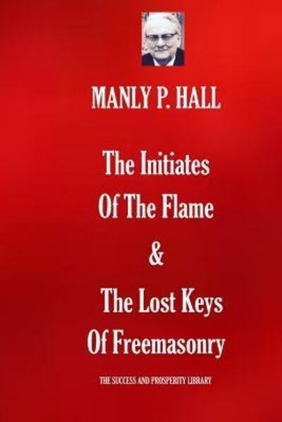 Cover for Manly P Hall · The Initiates Of The Flame &amp; The Lost Keys Of Freemasonry (Paperback Book) (2019)