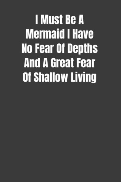 I Must Be A Mermaid I Have No Fear Of Depths And A Great Fear Of Shallow Living - Lovely Mermaid Publications - Bücher - Independently Published - 9781076249067 - 25. Juni 2019