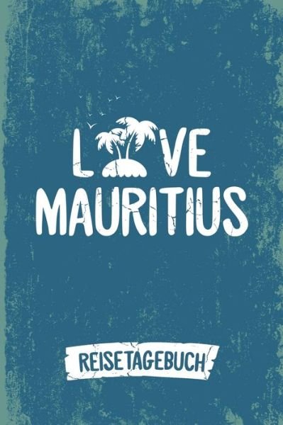 Cover for Insel Reisetagebuch Publishing · Love Mauritius Reisetagebuch (Paperback Book) (2019)