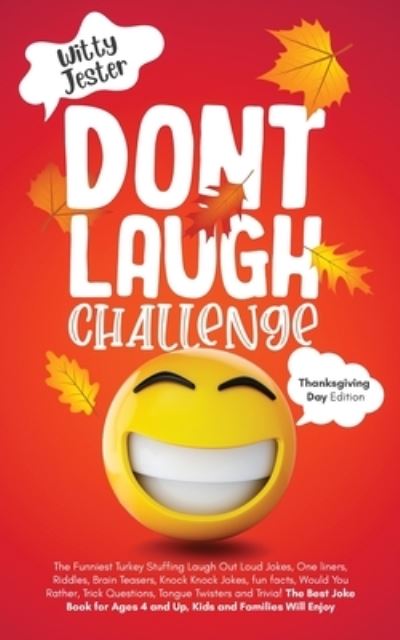 Don't Laugh Challenge - Thanksgiving Edition The Funniest Turkey Stuffing Laugh Out Loud Jokes, One Liners, Riddles, Brain Teasers, Knock Knock Jokes, ... and Trivia! The Best Joke Book for Ages 4 a - Witty Jester - Livres - Bco Publishing - 9781087944067 - 21 janvier 2021