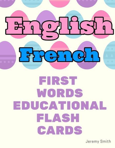Cover for Jeremy Smith · English French First Words Educational Flash Cards (Paperback Book) (2019)