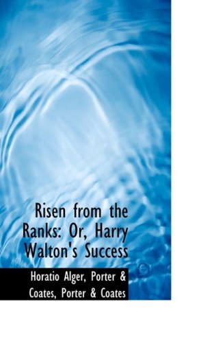 Cover for Horatio Alger · Risen from the Ranks: Or, Harry Walton's Success (Hardcover Book) (2009)