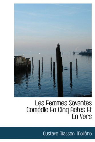 Cover for Molière · Les Femmes Savantes Comédie en Cinq Actes et en Vers (Hardcover Book) [French edition] (2009)