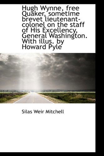 Cover for Silas Weir Mitchell · Hugh Wynne, Free Quaker, Sometime Brevet Lieutenant-colonel on the Staff of His Excellency, General (Paperback Book) [Large Type edition] (2009)