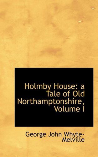 Cover for G J Whyte-Melville · Holmby House: A Tale of Old Northamptonshire, Volume I (Hardcover Book) (2009)