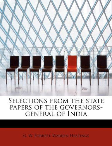 Cover for G W Forrest · Selections from the State Papers of the Governors-General of India (Paperback Book) (2009)