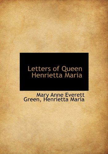 Cover for Mary Anne Everett Green · Letters of Queen Henrietta Maria (Hardcover Book) (2009)