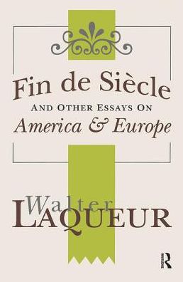 Cover for Walter Laqueur · Fin de Siecle and Other Essays on America and Europe (Paperback Book) (2018)