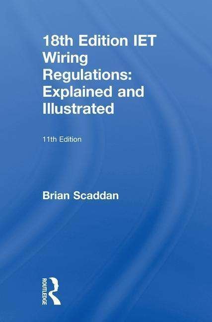 Cover for Brian Scaddan · IET Wiring Regulations: Explained and Illustrated (Hardcover Book) (2018)