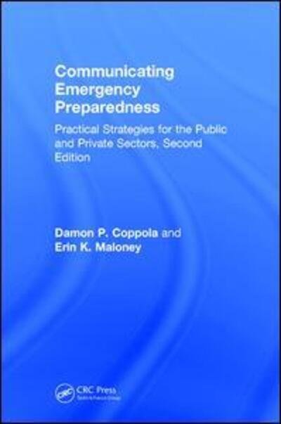 Cover for Coppola, Damon P. (Bullock &amp; Haddow, LLC, USA) · Communicating Emergency Preparedness: Practical Strategies for the Public and Private Sectors, Second Edition (Hardcover Book) (2017)