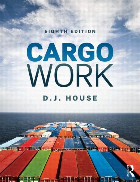 Cover for House, D.J. (previously a lecturer at Fleetwood Nautical College, UK) · Cargo Work: For Maritime Operations (Paperback Book) (2015)