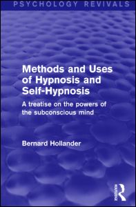 Cover for Bernard Hollander · Methods and Uses of Hypnosis and Self-Hypnosis (Psychology Revivals): A Treatise on the Powers of the Subconscious Mind - Psychology Revivals (Hardcover Book) (2015)