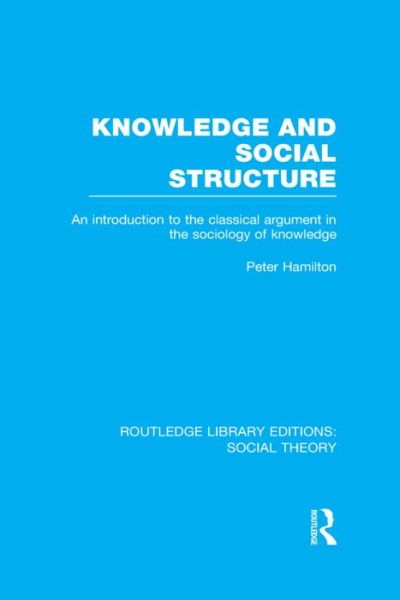 Cover for Peter Hamilton · Knowledge and Social Structure (RLE Social Theory): An Introduction to the Classical Argument in the Sociology of Knowledge - Routledge Library Editions: Social Theory (Taschenbuch) (2015)