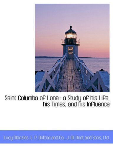 Cover for Lucy Menzies · Saint Columba of Lona: a Study of His Life, His Times, and His Influence (Paperback Book) (2010)