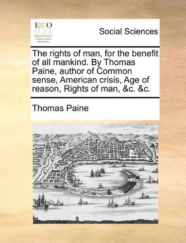 Cover for Thomas Paine · The Rights of Man, for the Benefit of All Mankind. by Thomas Paine, Author of Common Sense, American Crisis, Age of Reason, Rights of Man, &amp;c. &amp;c. (Taschenbuch) (2010)