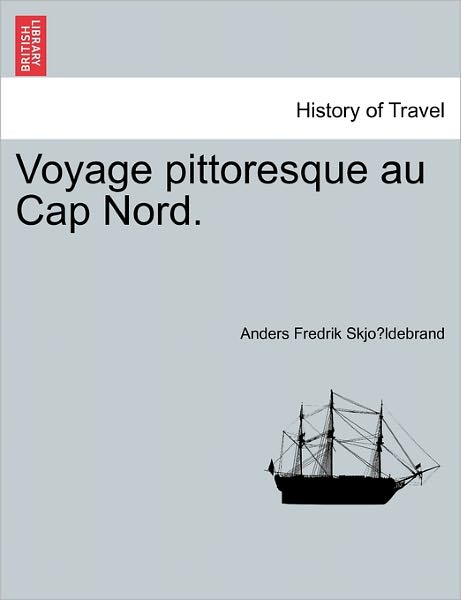 Cover for Anders Fredrik Skjo Ldebrand · Voyage Pittoresque Au Cap Nord. (Paperback Book) (2011)