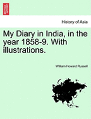 My Diary in India, in the Year 1858-9. with Illustrations. - William Howard Russell - Kirjat - British Library, Historical Print Editio - 9781241160067 - maanantai 14. maaliskuuta 2011