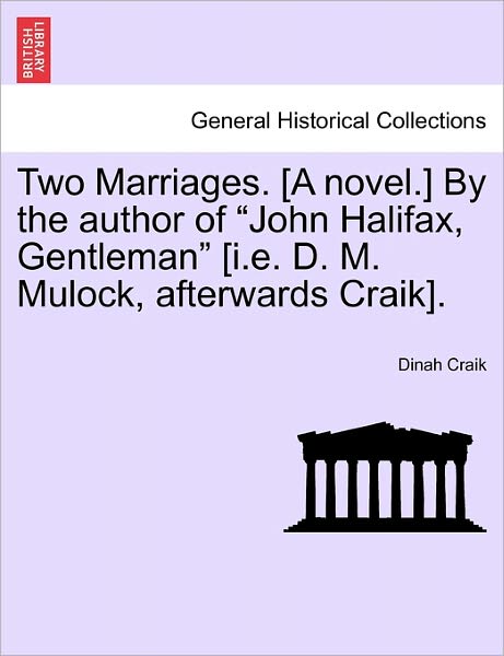 Two Marriages. [a Novel.] by the Author of - Dinah Maria Mulock Craik - Bücher - British Library, Historical Print Editio - 9781241201067 - 1. März 2011