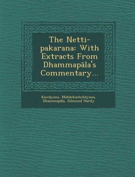 Cover for Mah Ckachch Yana · The Netti-pakarana: with Extracts from Dhammap La's Commentary... (Paperback Book) (2012)