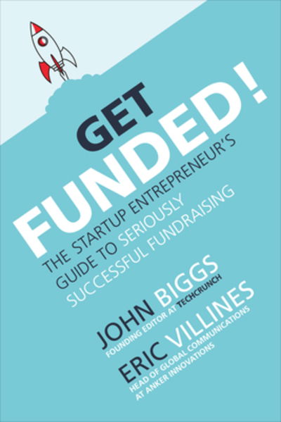 Cover for John Biggs · Get Funded!: The Startup Entrepreneur's Guide to Seriously Successful Fundraising (Hardcover Book) (2020)