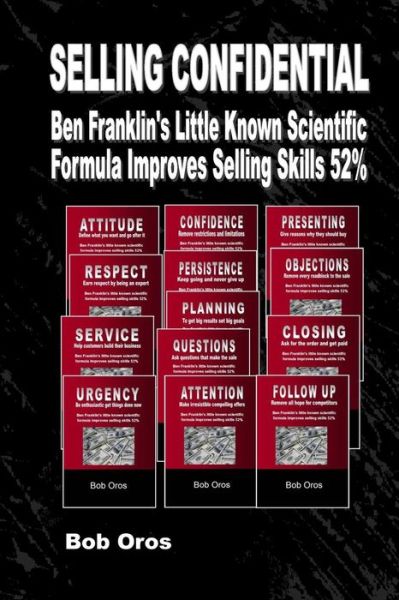 Cover for Bob Oros · Selling Confidential: Ben Franklin's Little Known Scientific Formula Improves Selling Skills 52% (Paperback Book) (2014)