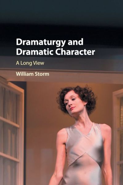 Cover for Storm, William (University of New Mexico) · Dramaturgy and Dramatic Character: A Long View (Paperback Book) (2018)