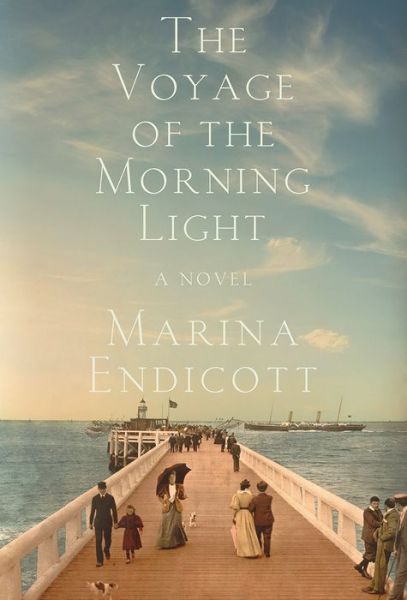 Marina Endicott · The Voyage of the Morning Light - A Novel (Paperback Book) (2024)